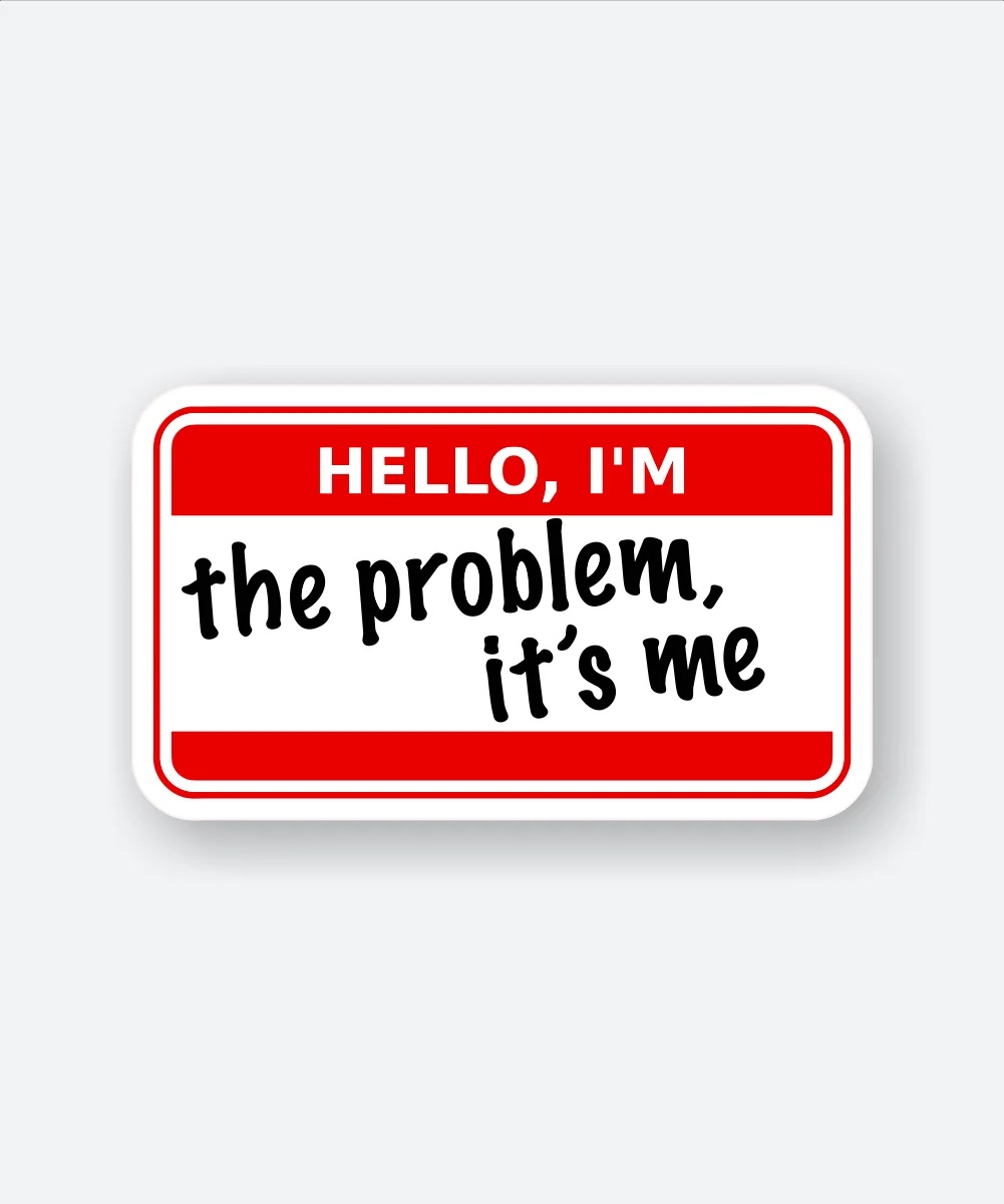 Hello Im The Problem Its Me Sticker