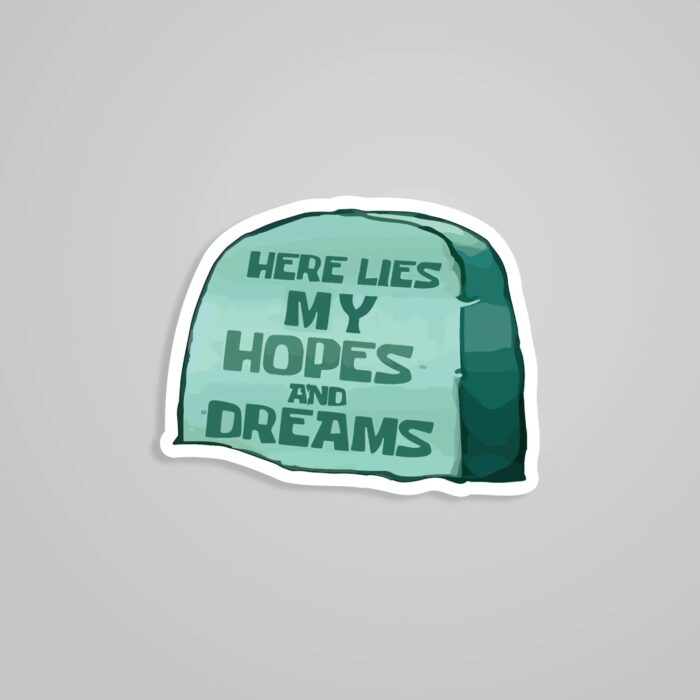 Here Lies My Hopes And Dreams Witty Stickers