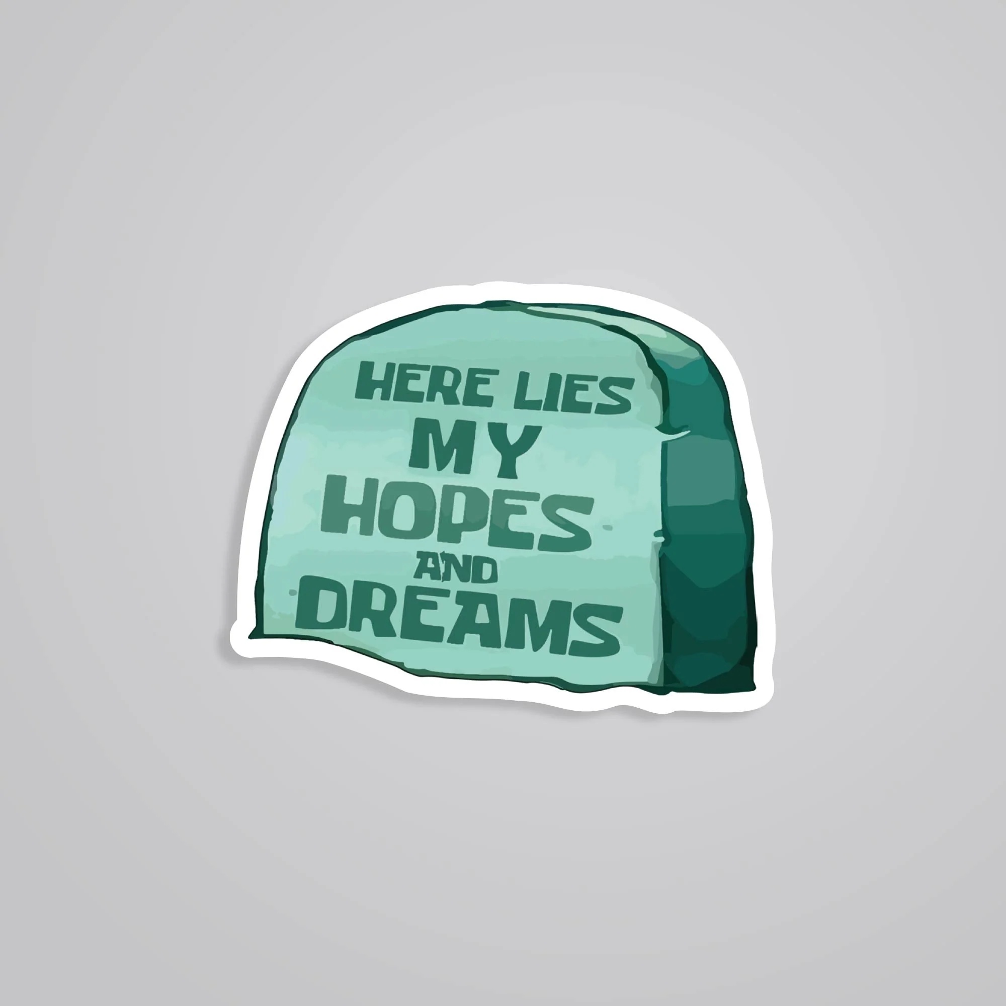 Here Lies My Hopes And Dreams Witty Stickers