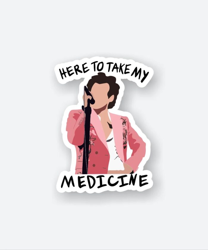 Here To Take My Medicine Sticker