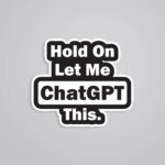 Hold On Let Me ChatGPT This Witty Stickers