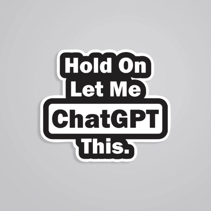 Hold On Let Me ChatGPT This Witty Stickers