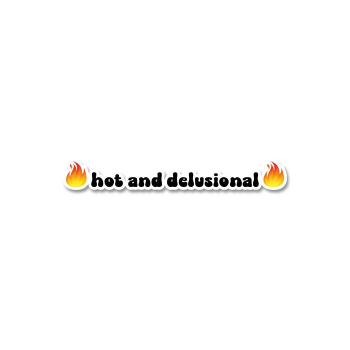 Hot And Delusional Sticker