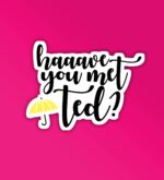 How You Met Ted Laptop   Mobile Sticker