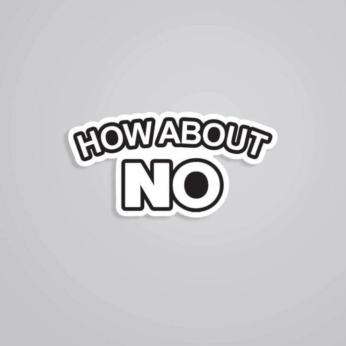 How About NO Witty Stickers