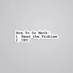 How To Do Math Read Problem And Cry Witty Stickers