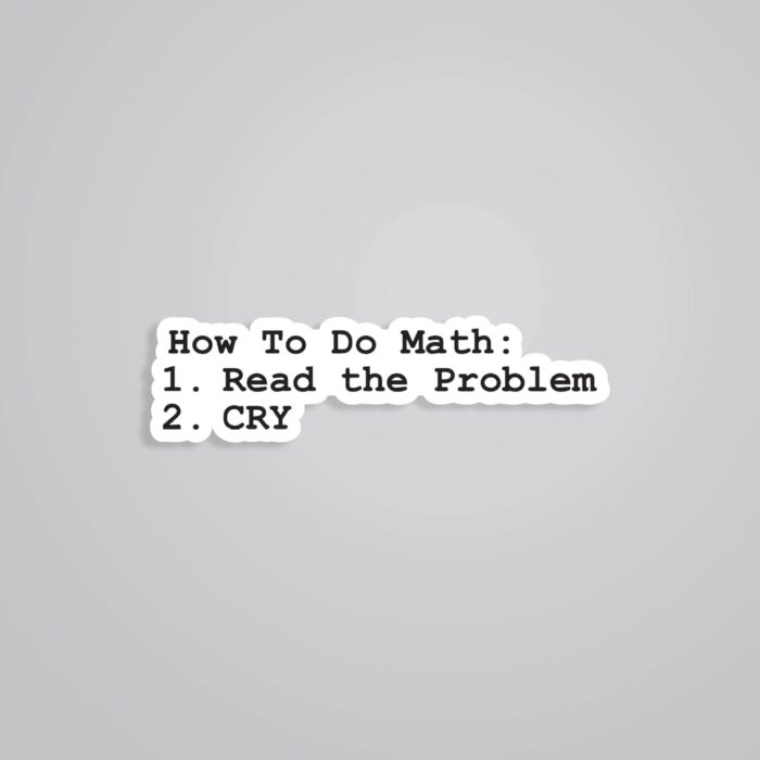 How To Do Math Read Problem And Cry Witty Stickers