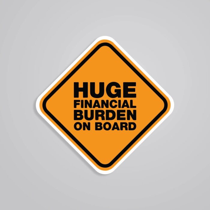Huge Financial Burden On Board Witty Stickers