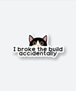 I Broke The Build Sticker