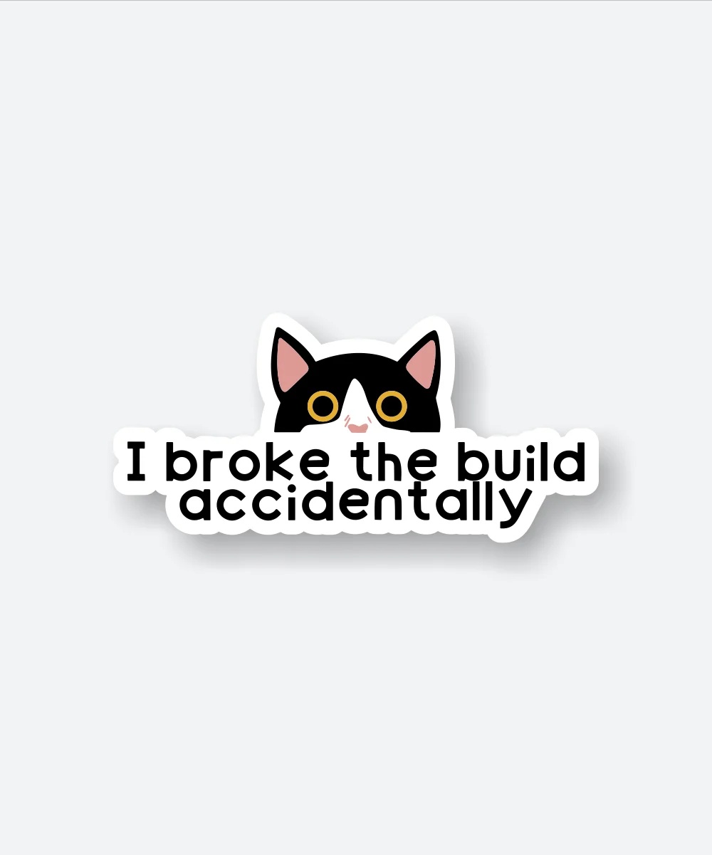 I Broke The Build Sticker
