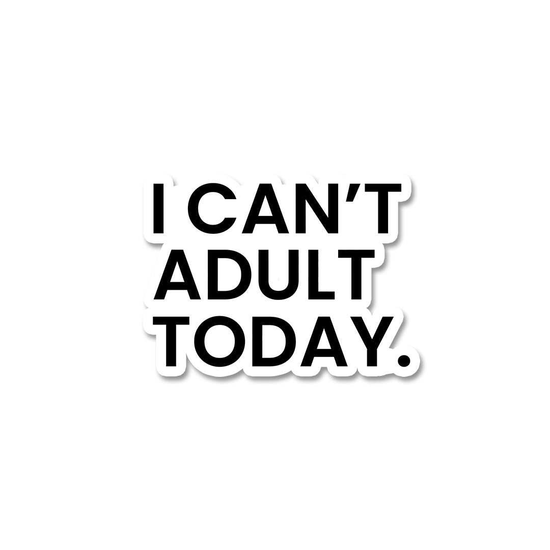 I Cant Adult Today Sticker