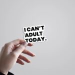 I Cant Adult Today Witty Stickers