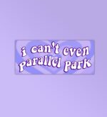 I Cant Even Parallel Park Sticker