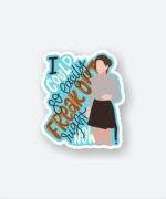 I Could So Easily Freakout Now Sticker