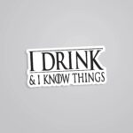 I Drink And I Know Things TV Shows Stickers