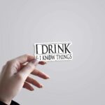 I Drink And I Know Things TV Shows Stickers