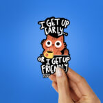 I Get Up Early Sticker