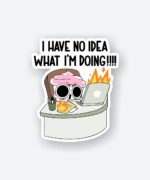 I Have No Idea What IM Doing Sticker