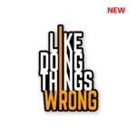 I Like Doing Things Wrong Sticker