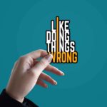 I Like Doing Things Wrong Sticker