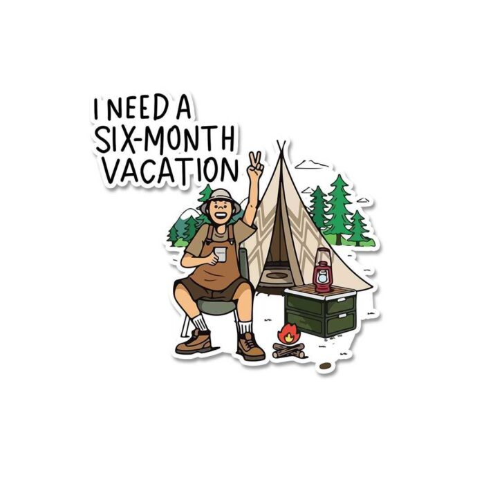 I Need A Six Month Vacation Sticker