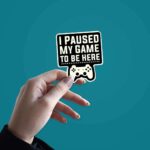 I Paused My Game Sticker