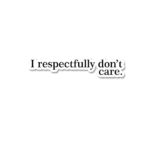 I Respectfully Dont Care Sticker