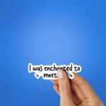 I Was Enchanted To Meet You Sticker