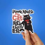 I Work Hard So My Cat Can Have A Better Life Sticker