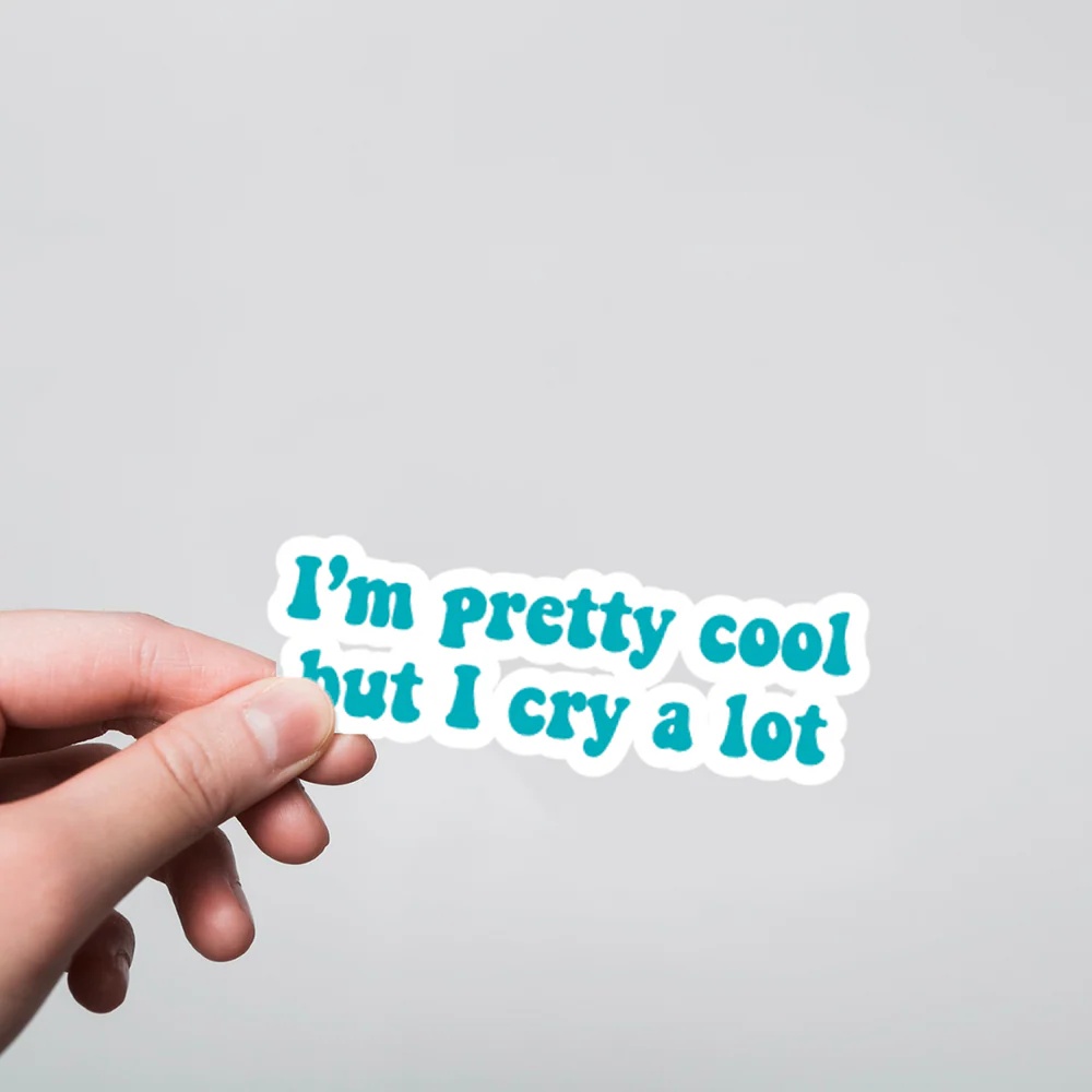 I Am Pretty Cool But I Cry Lot Witty Stickers