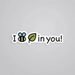 I Bee Leaf In You Witty Stickers