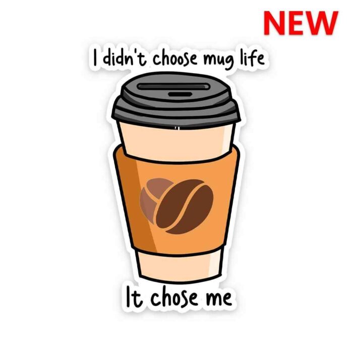 I Didnt Choose Mug Life Sticker