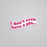 I Dont Even Have A Plan TV Shows Stickers