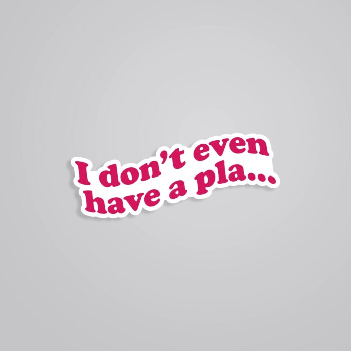 I Dont Even Have A Plan TV Shows Stickers