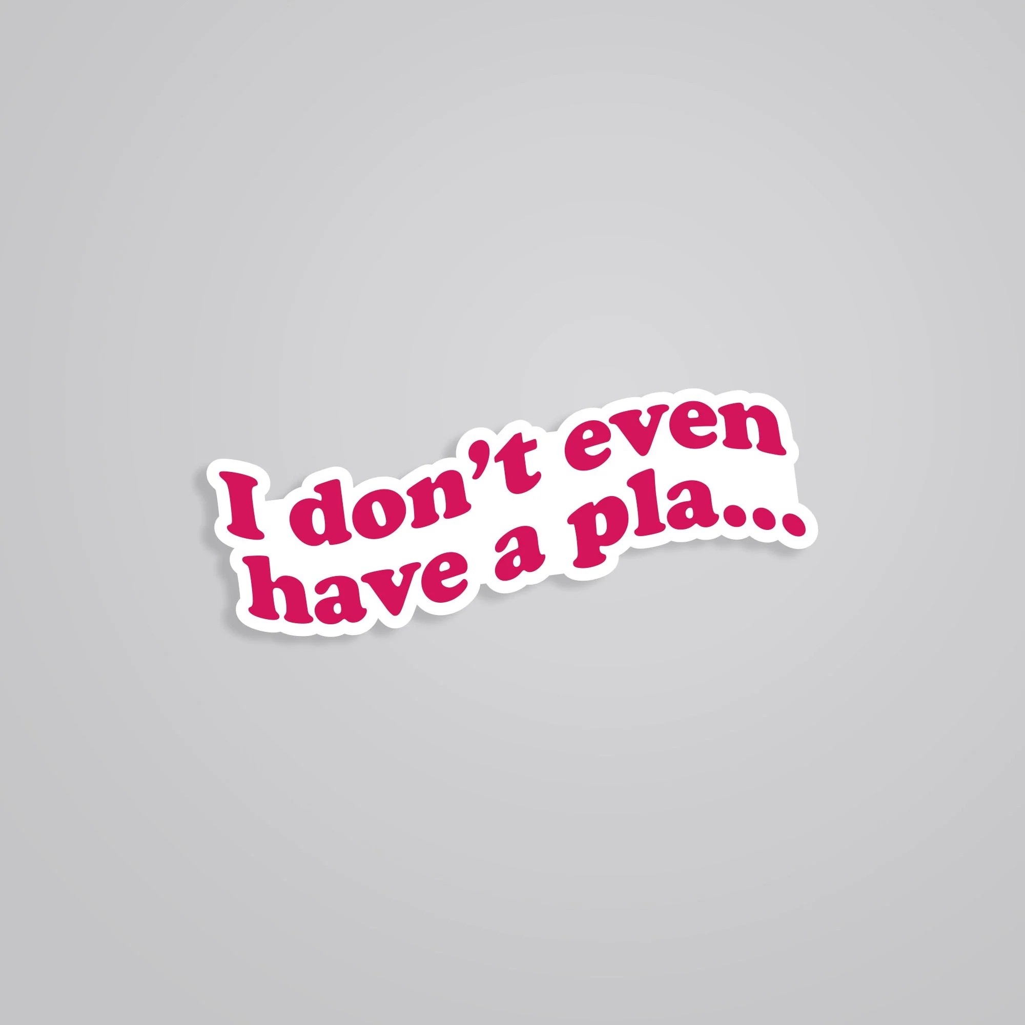 I Dont Even Have A Plan TV Shows Stickers I Dont Even Have A Plan TV Shows Stickers