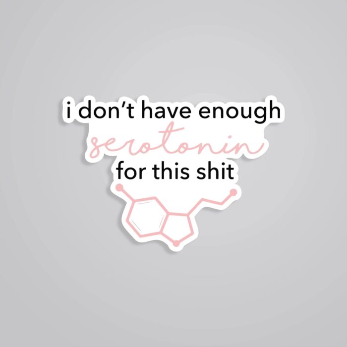 I Dont Have Enough Serotonin Witty Stickers