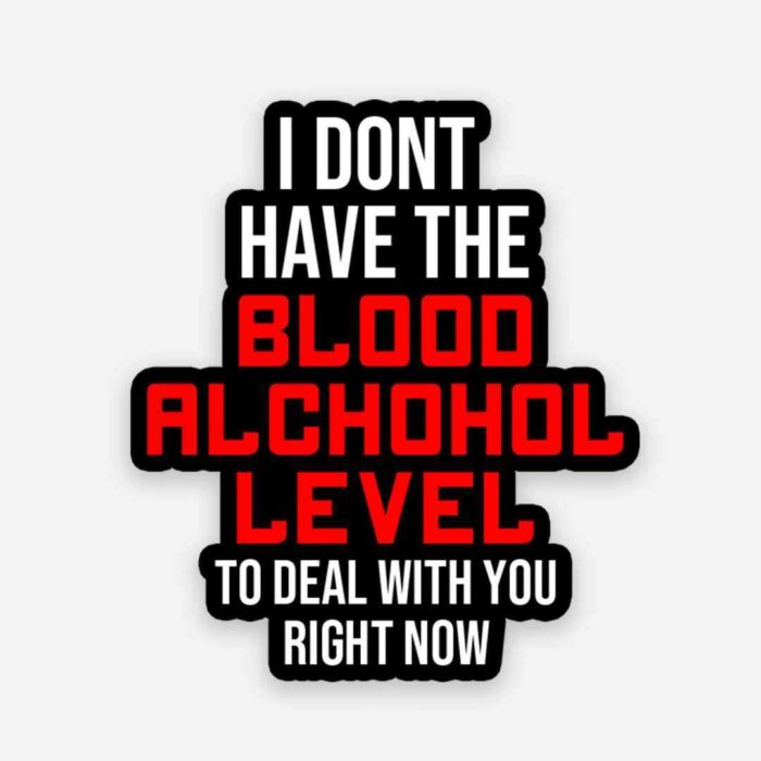 I Dont Have The Blood Alchohol Level Sticker