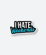 I Hate Weekends Sticker