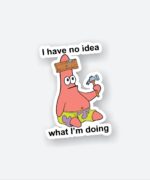 I Have No Idea What Im Doing Patrick Star