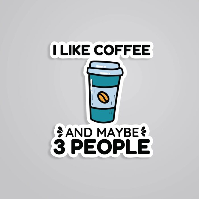 I Like Coffee And 3 People Witty Stickers