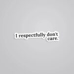 I Respectfully Dont Care Witty Stickers