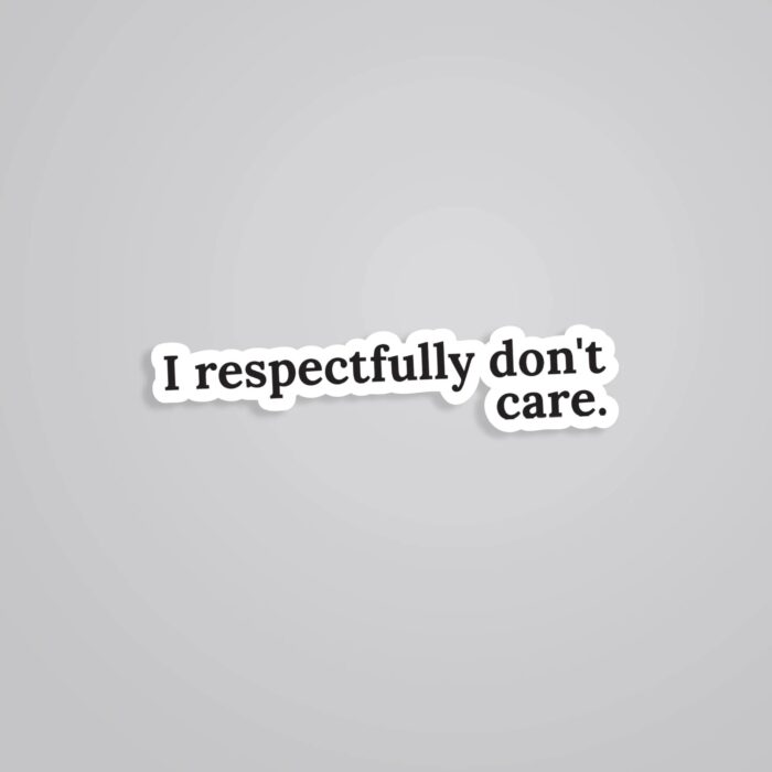 I Respectfully Dont Care Witty Stickers