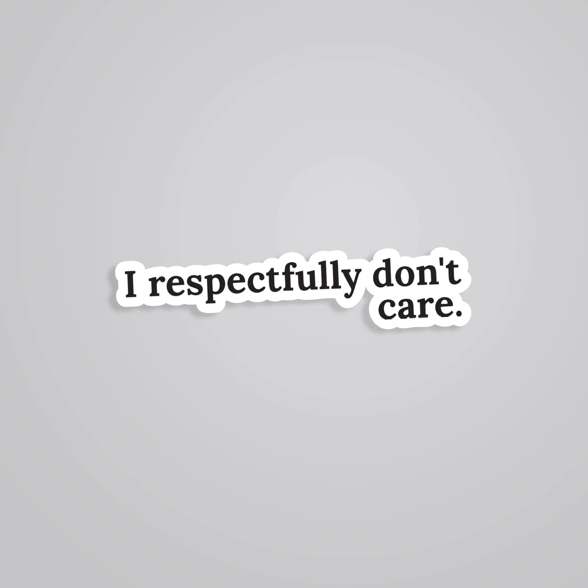 I Respectfully Dont Care Witty Stickers