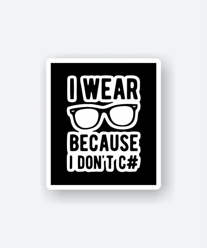 I Wear Glasses Because I Dont C