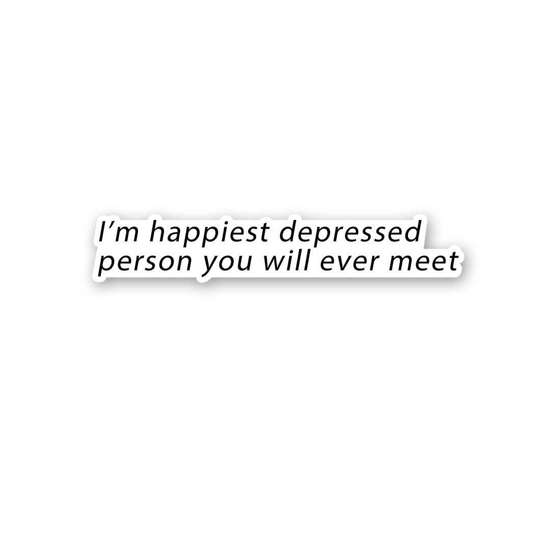 IM Happiest Depressd Person Sticker