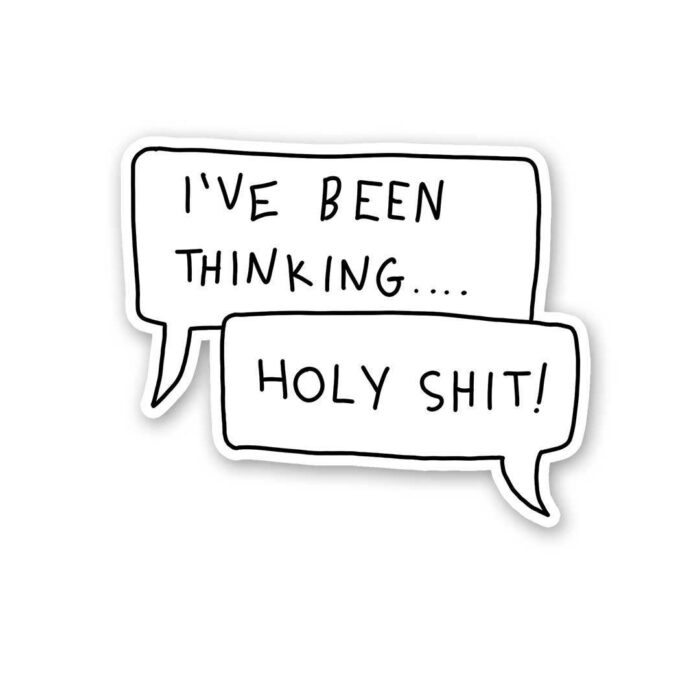 IVe Been Thinging.Holy Shit Sticker