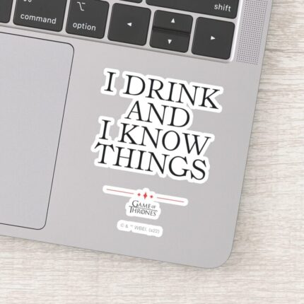 I Drink And I Know Things Sticker