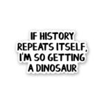 If History Repeats Itself Sticker