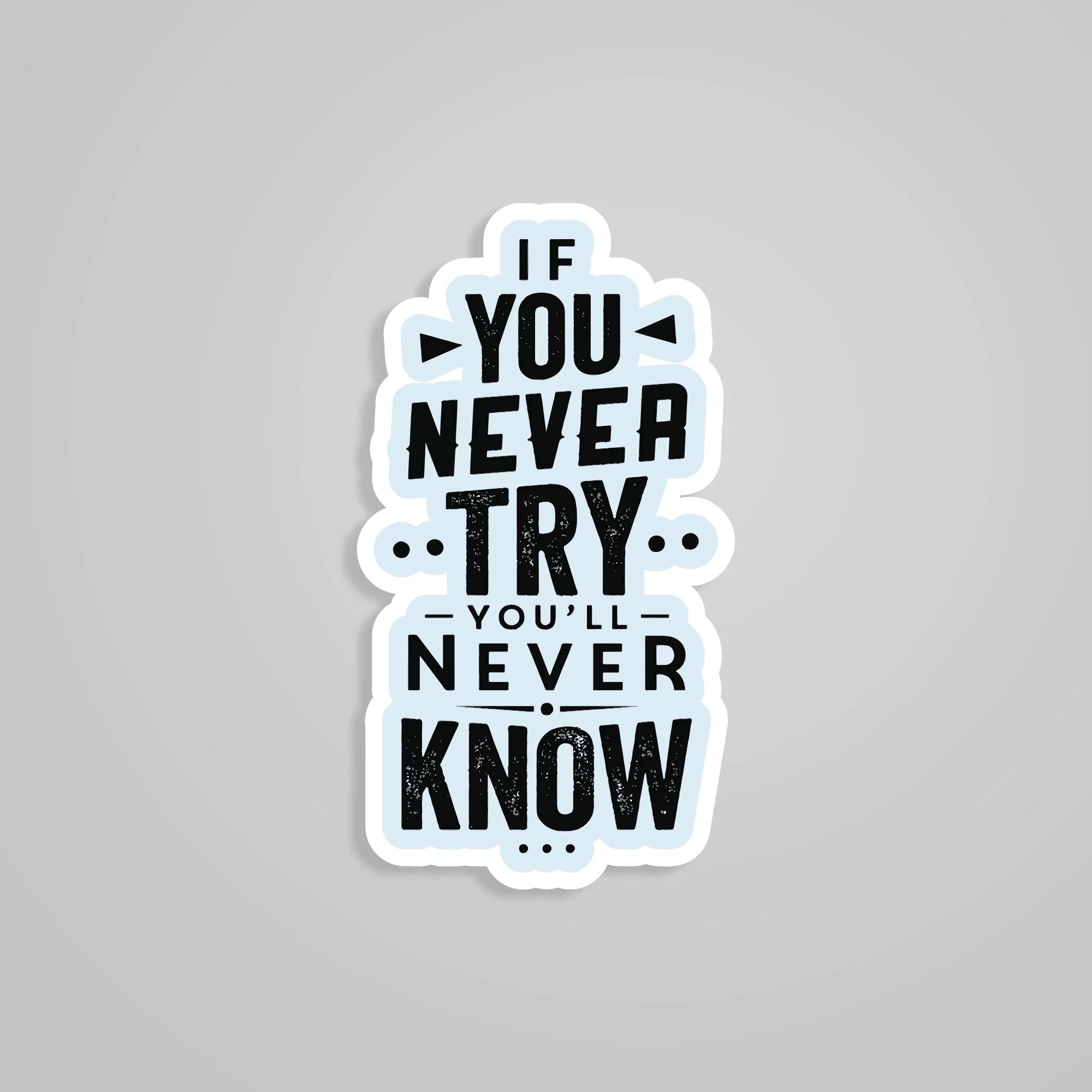 If You Never Try Youll Never Know Motivational Stickers