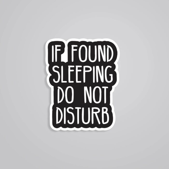 If Found Sleeping Do Not Disturb Witty Stickers
